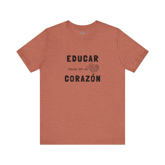 Educar nace en el corazón | unisex tshirt